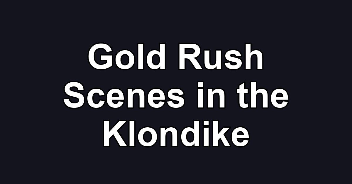 Gold Rush Scenes in the Klondike