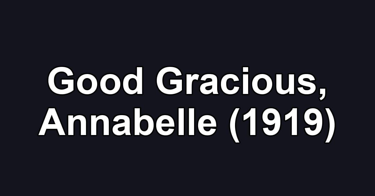 Good Gracious, Annabelle (1919)