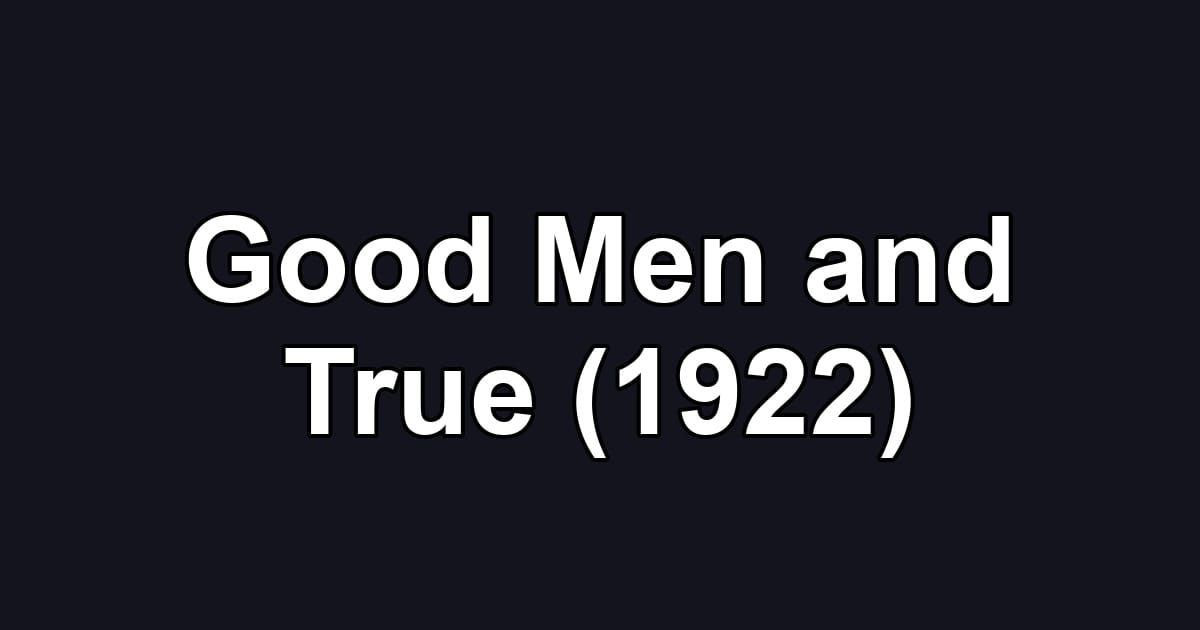 Good Men and True (1922)