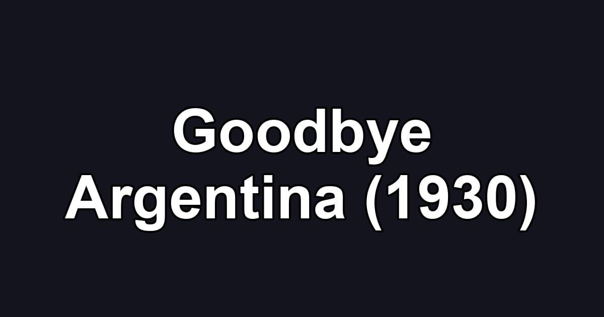 Goodbye Argentina (1930)