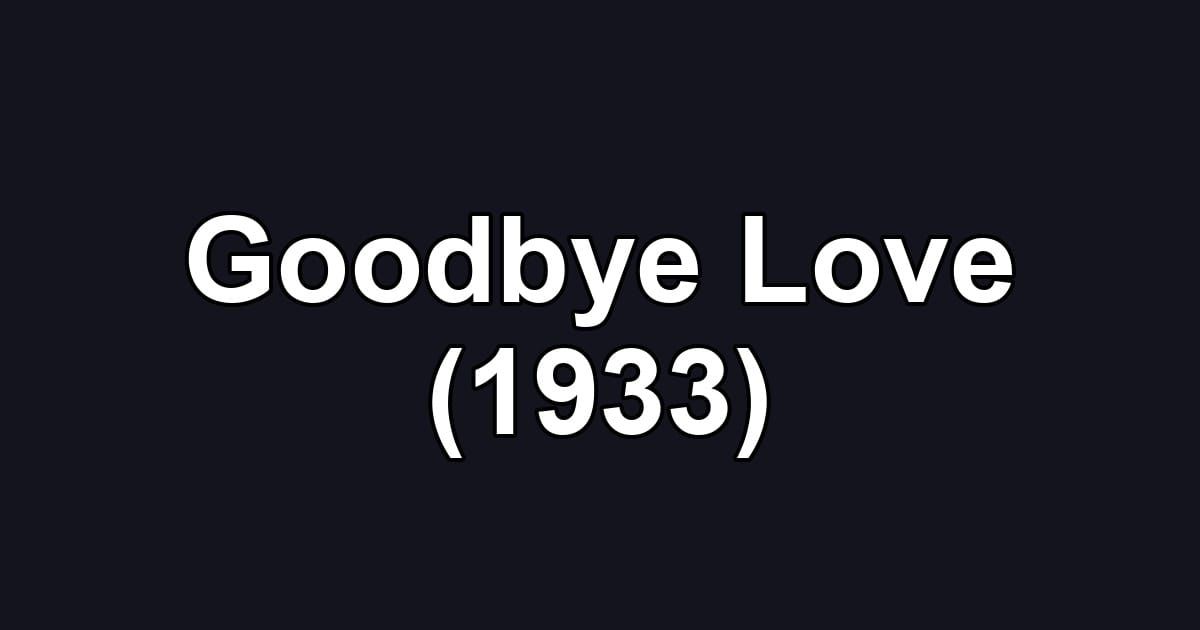 Goodbye Love (1933)