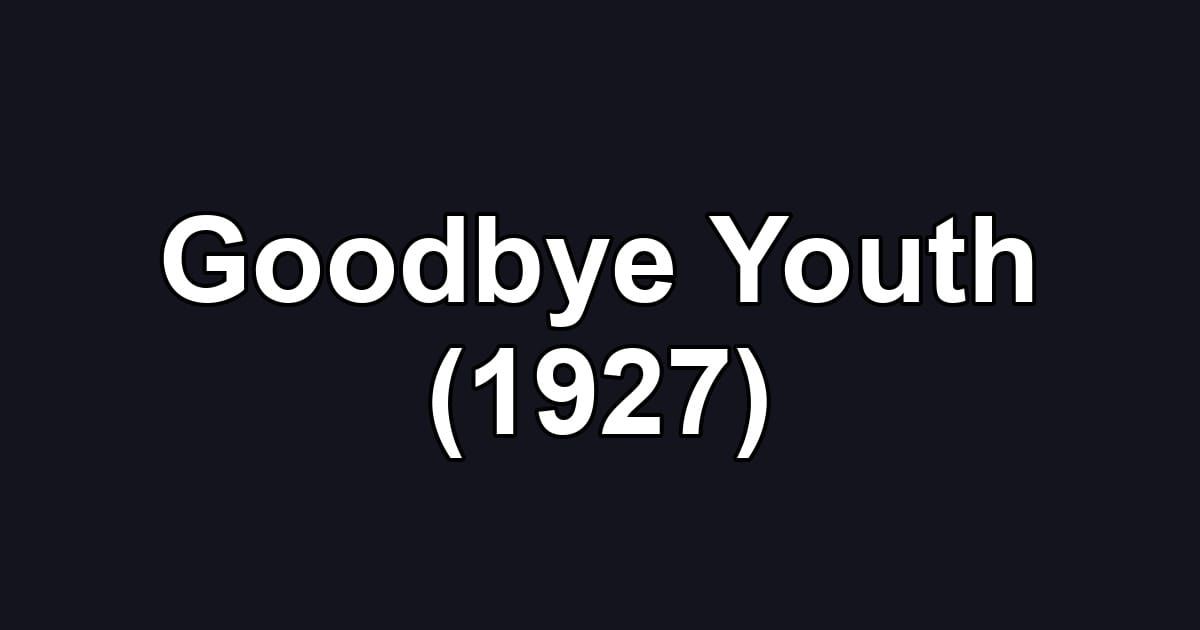 Goodbye Youth (1927)