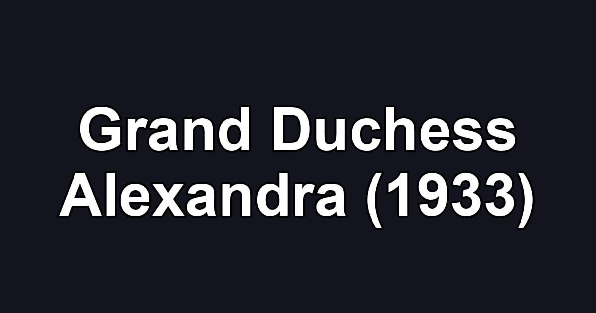 Grand Duchess Alexandra (1933)