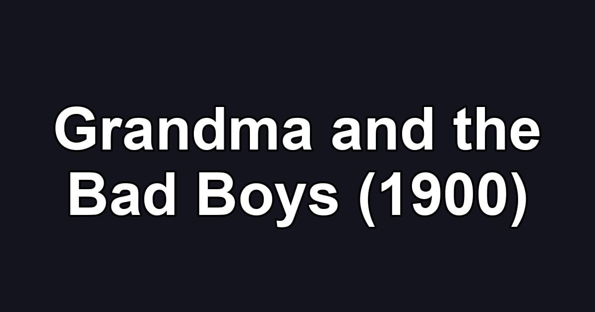 Grandma and the Bad Boys (1900)