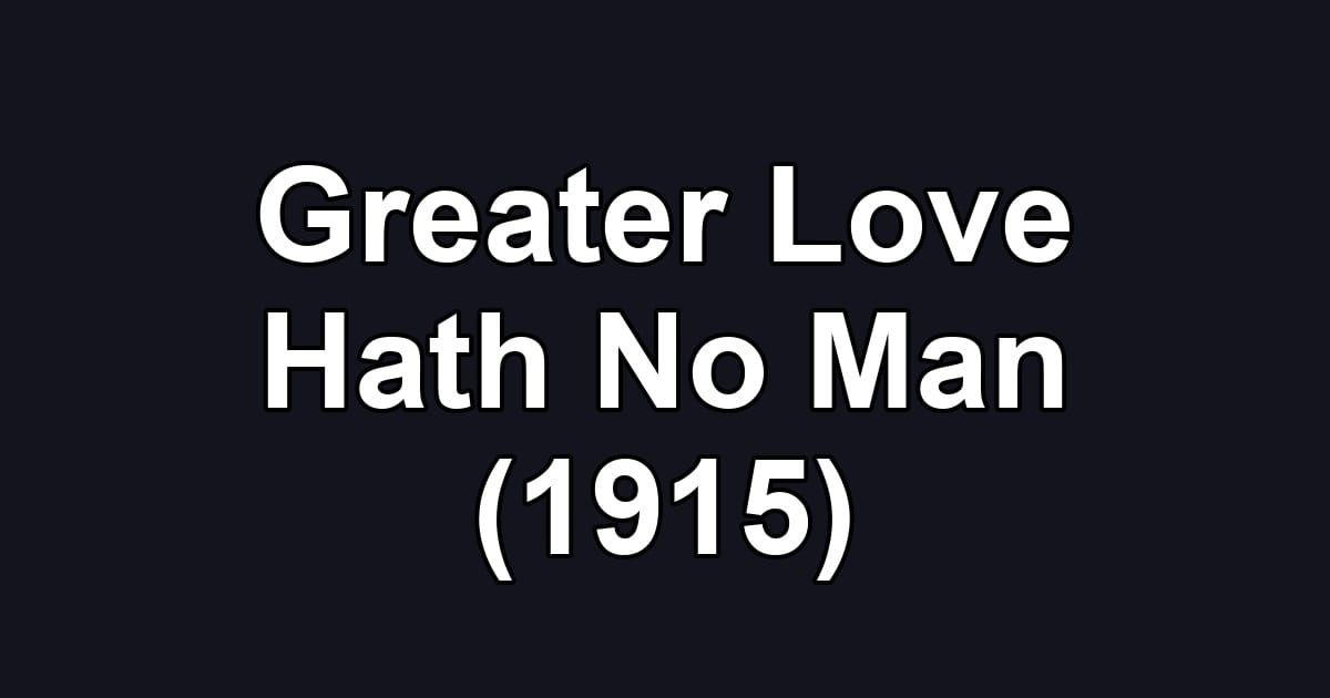 Greater Love Hath No Man (1915)