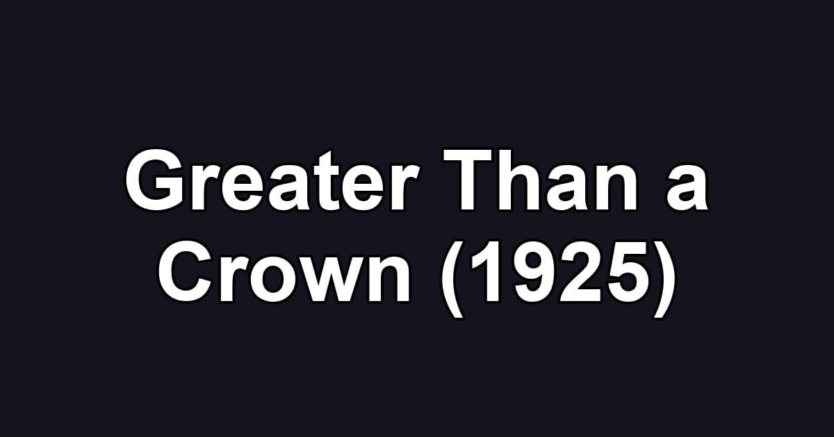 Greater Than a Crown (1925)