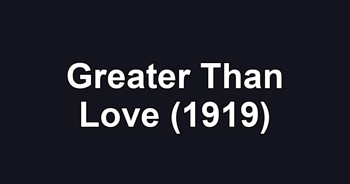 Greater Than Love (1919)