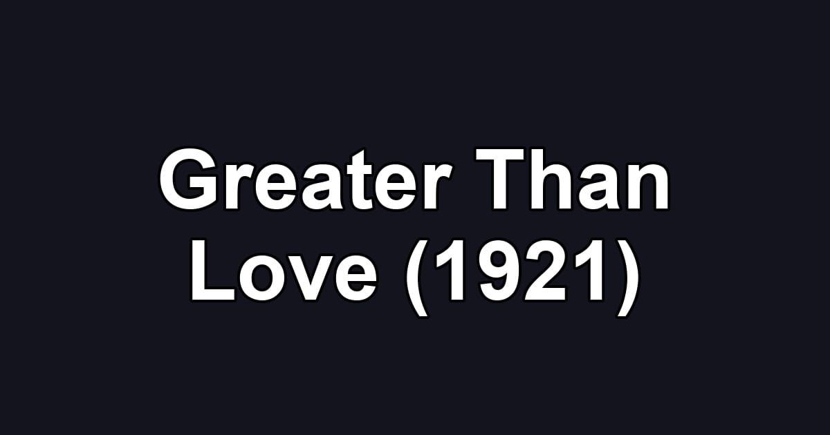 Greater Than Love (1921)