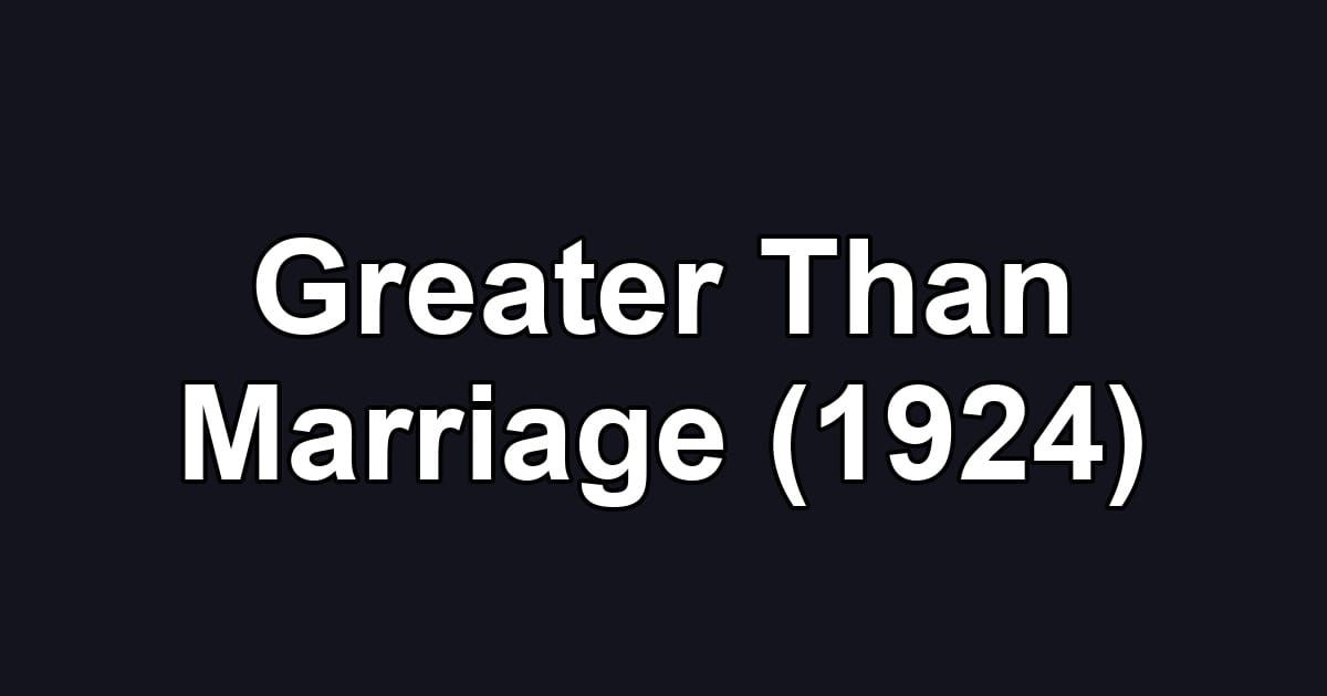 Greater Than Marriage (1924)