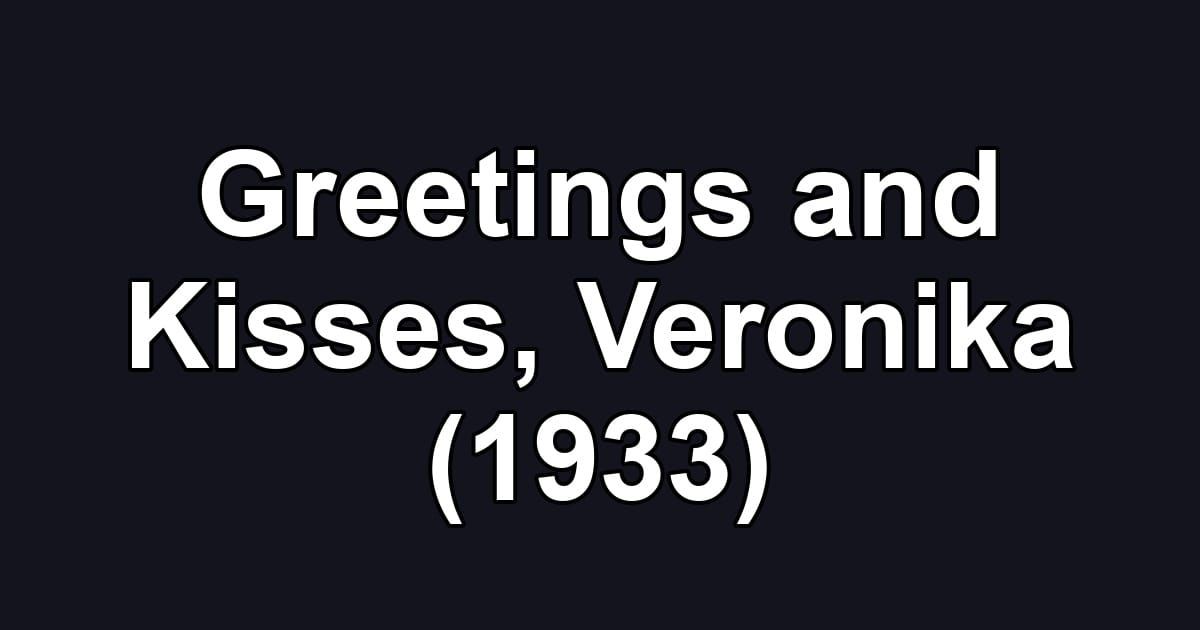 Greetings and Kisses, Veronika (1933)