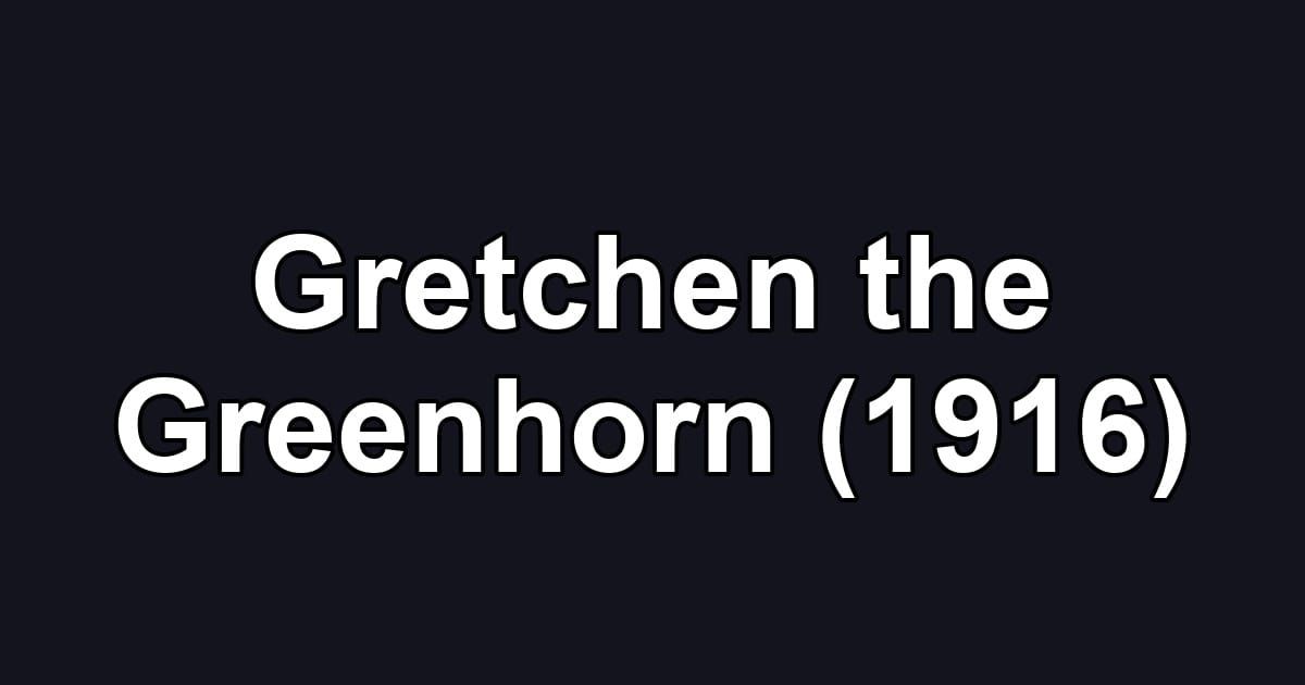 Gretchen the Greenhorn (1916)