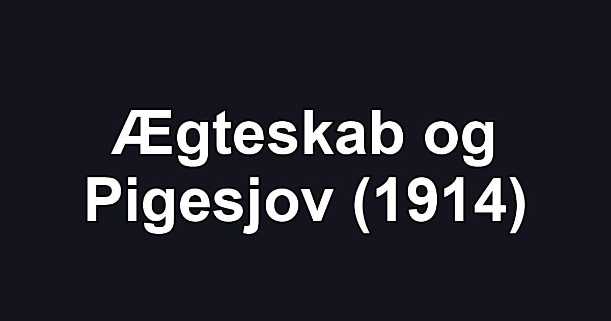 Ægteskab og Pigesjov (1914)