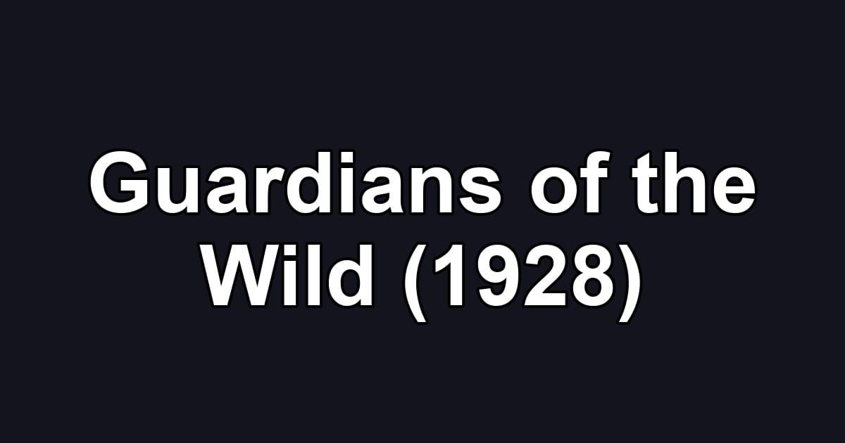 Guardians of the Wild (1928)