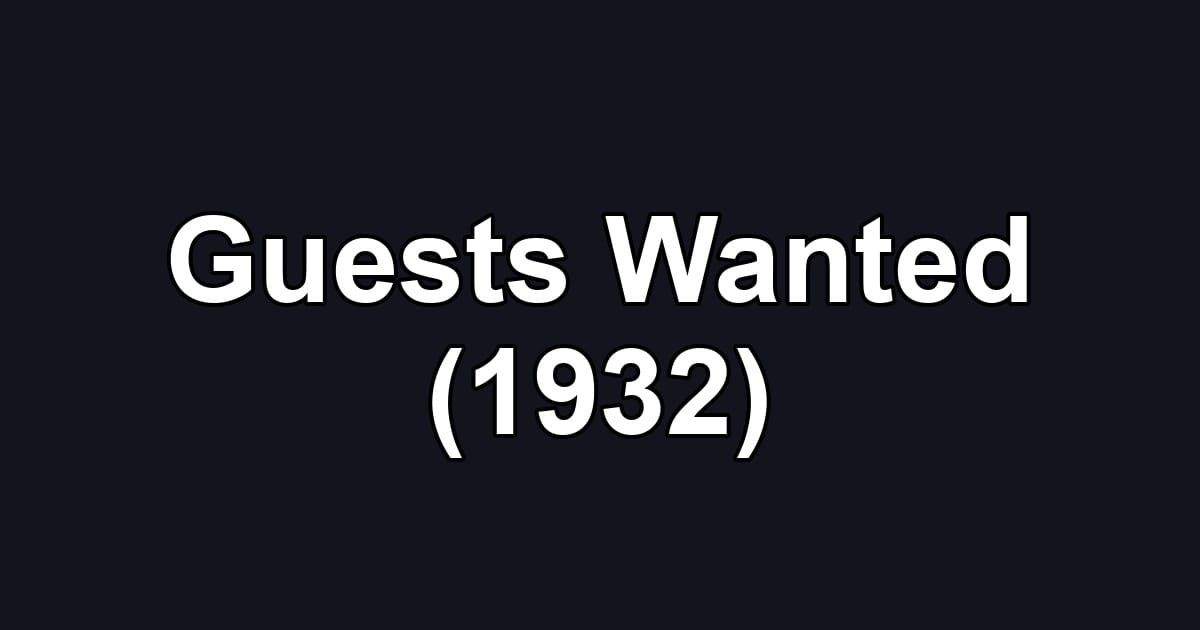 Guests Wanted (1932)
