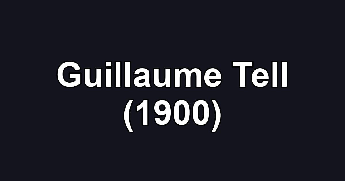 Guillaume Tell (1900)