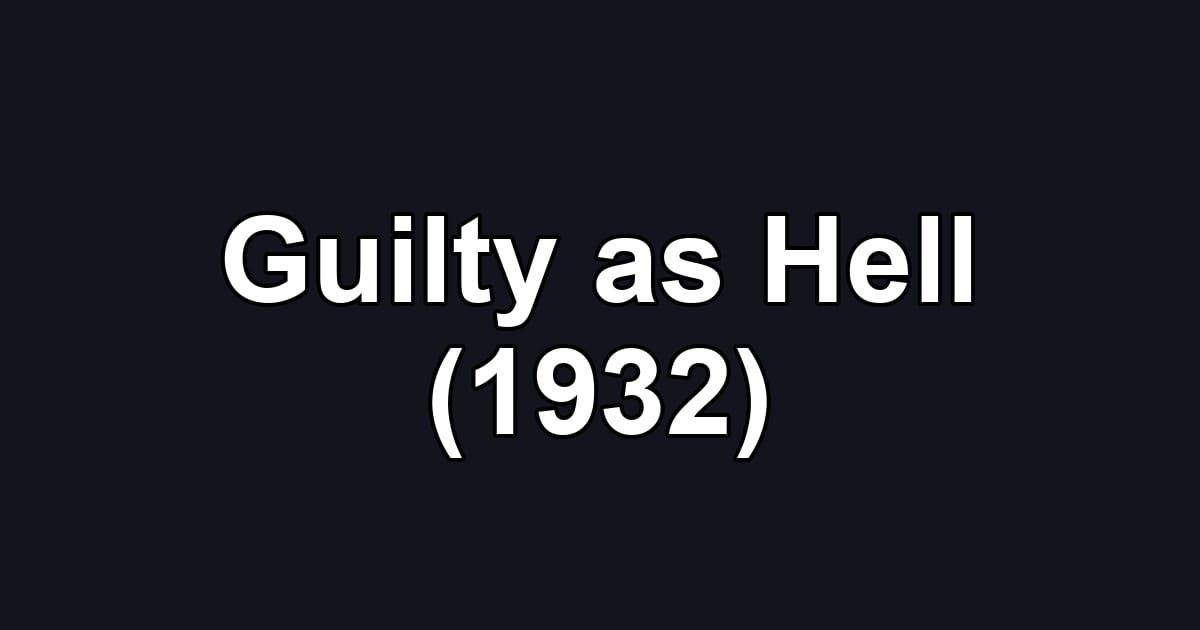 Guilty as Hell (1932)