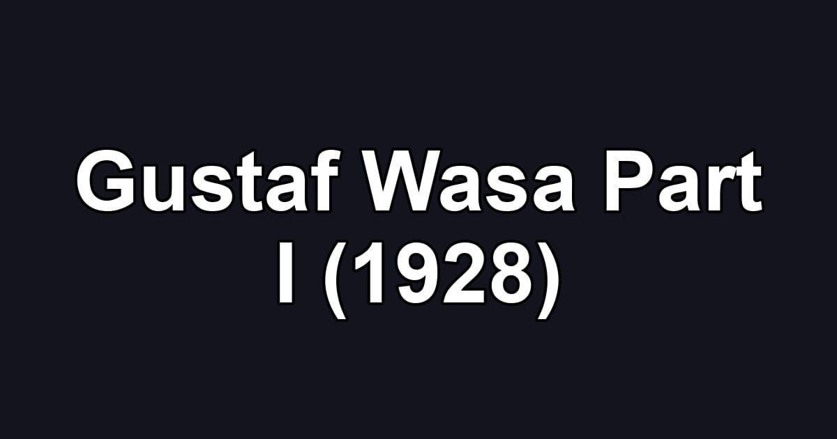 Gustaf Wasa Part I (1928)