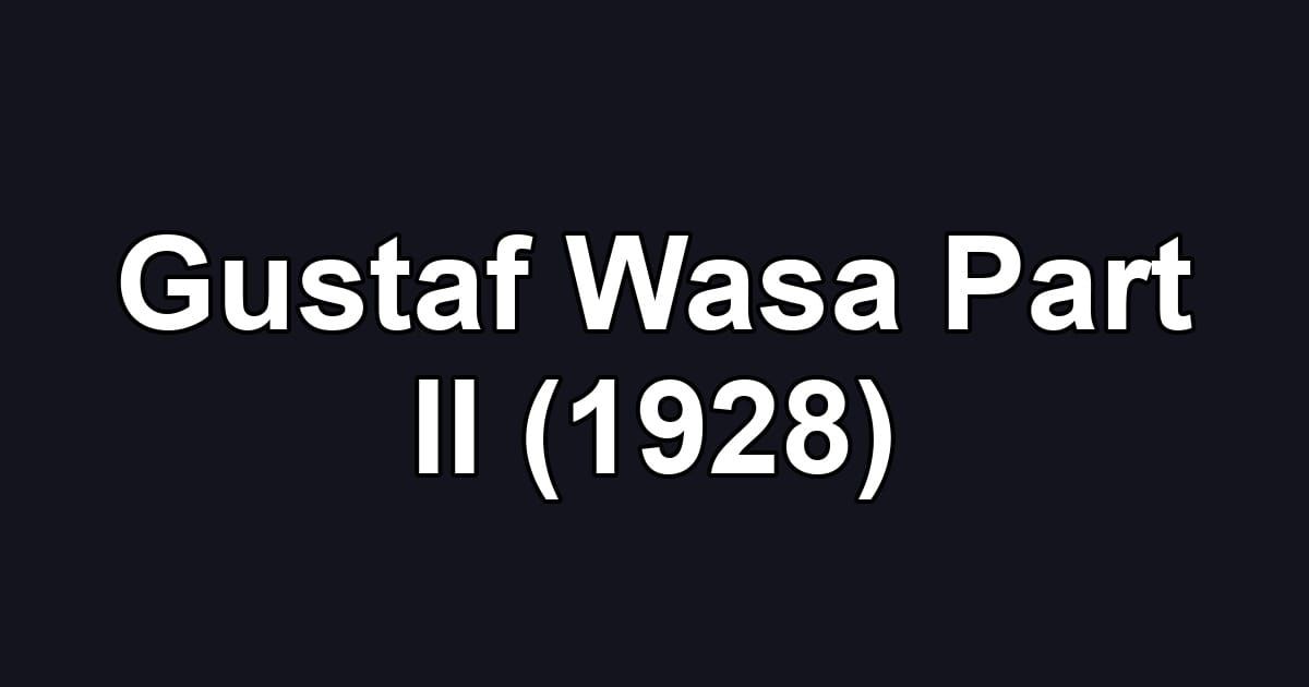 Gustaf Wasa Part II (1928)