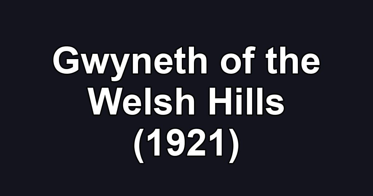 Gwyneth of the Welsh Hills (1921)