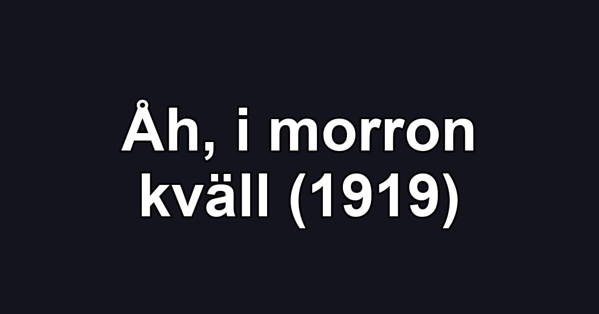 Åh, i morron kväll (1919)