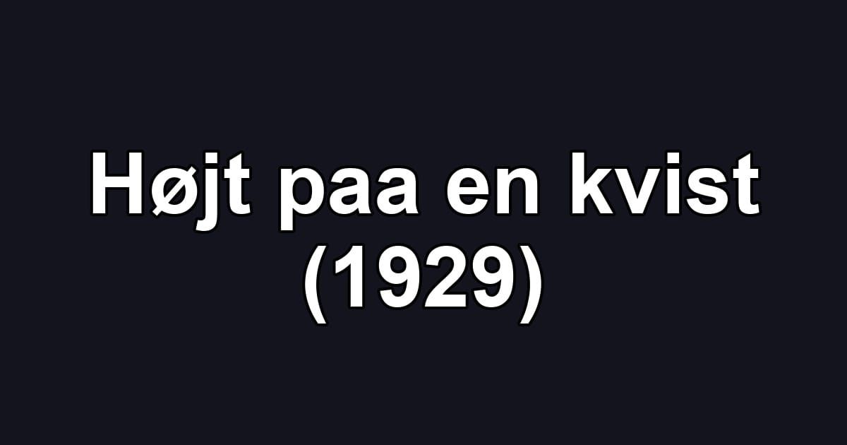 Højt paa en kvist (1929)