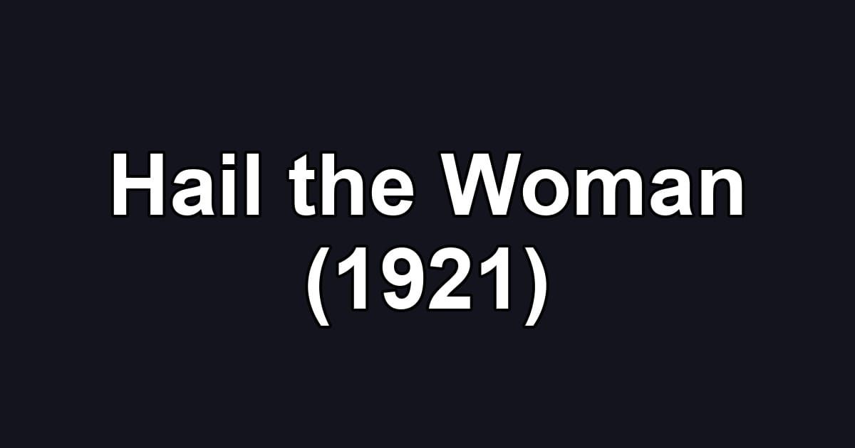 Hail the Woman (1921)