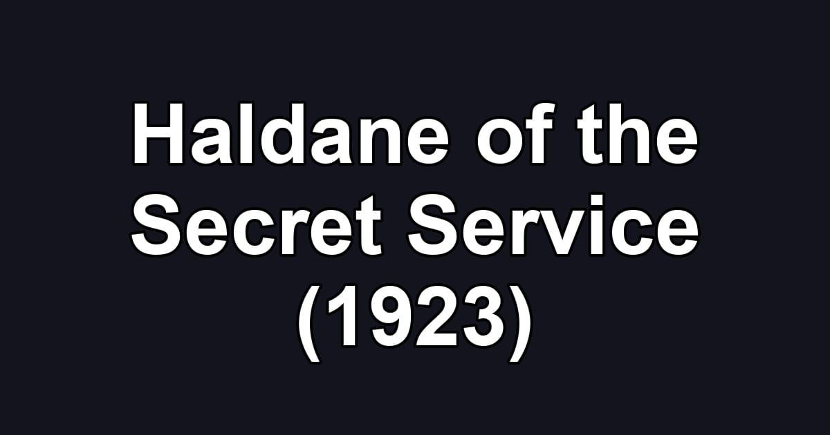 Haldane of the Secret Service (1923)