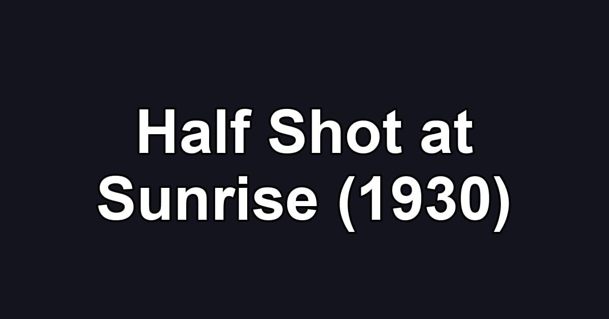 Half Shot at Sunrise (1930)