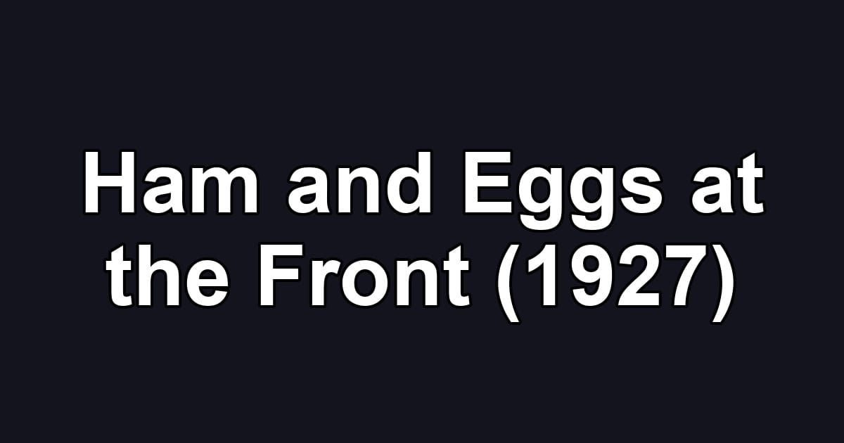 Ham and Eggs at the Front (1927)