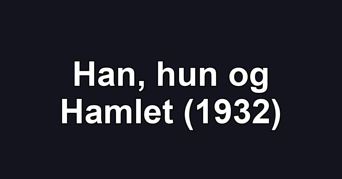Han, hun og Hamlet (1932)