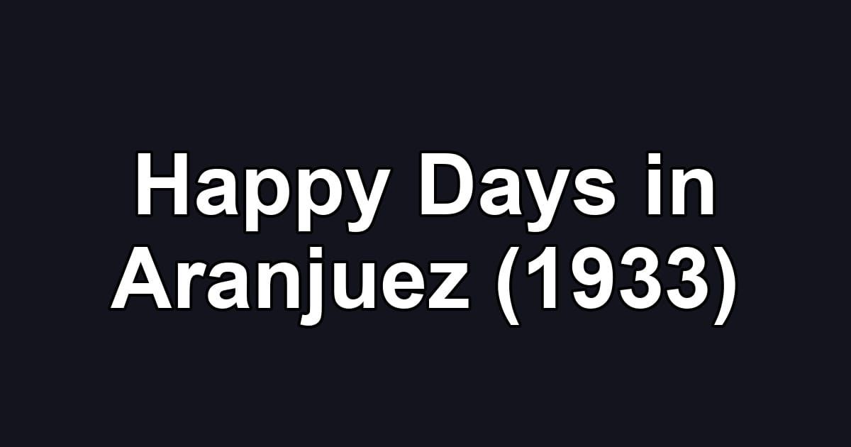 Happy Days in Aranjuez (1933)
