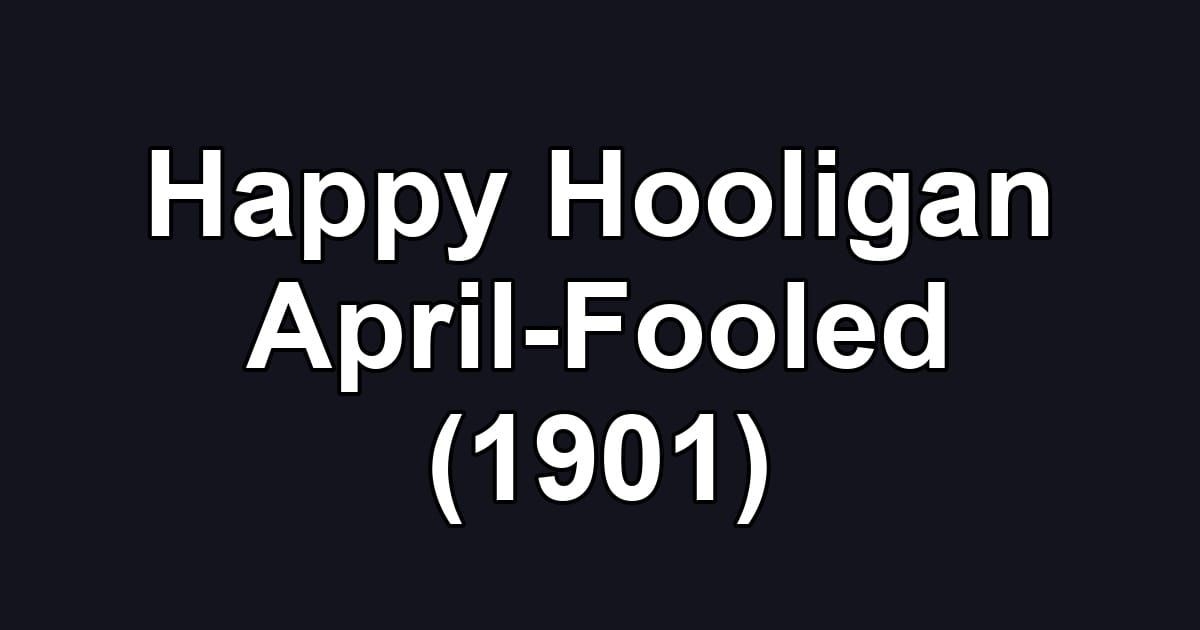 Happy Hooligan April-Fooled (1901)