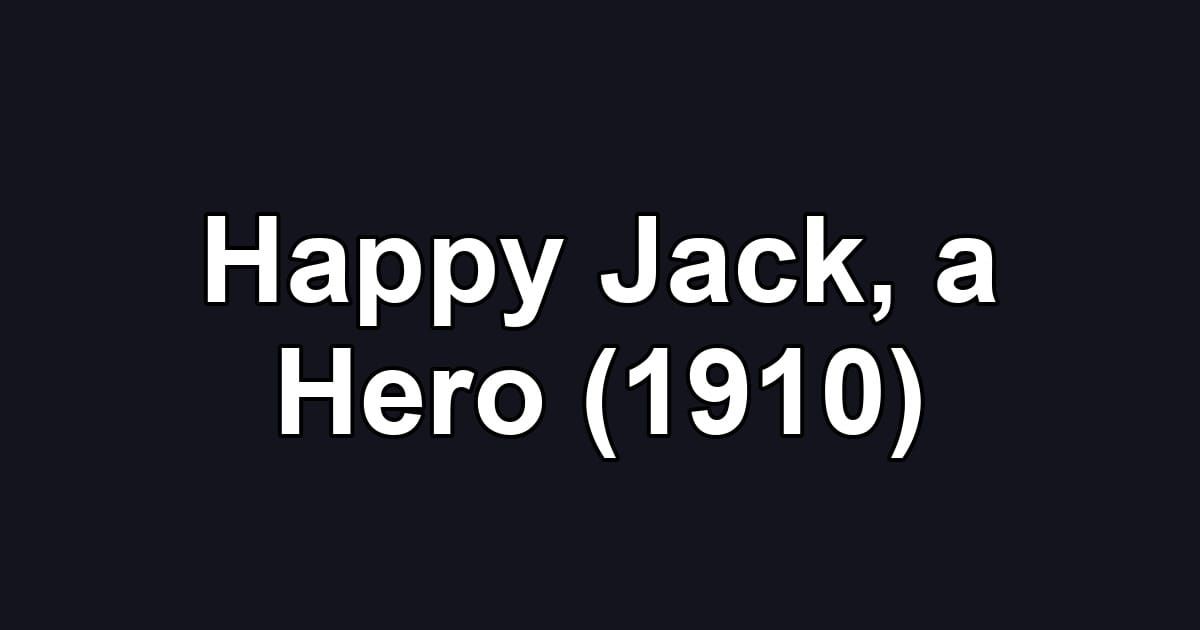 Happy Jack, a Hero (1910)