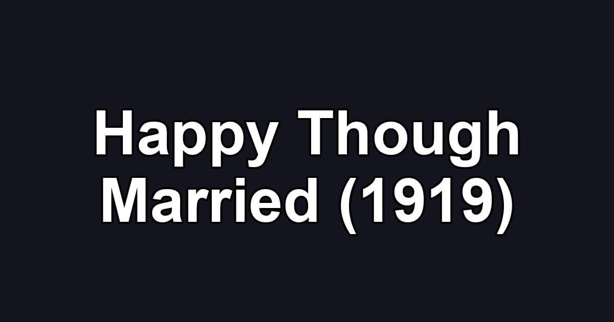 Happy Though Married (1919)