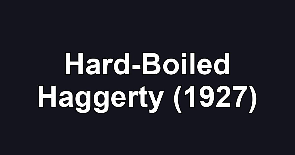 Hard-Boiled Haggerty (1927)
