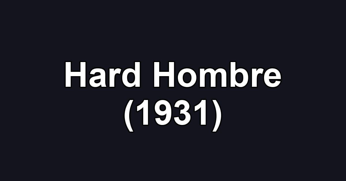 Hard Hombre (1931)