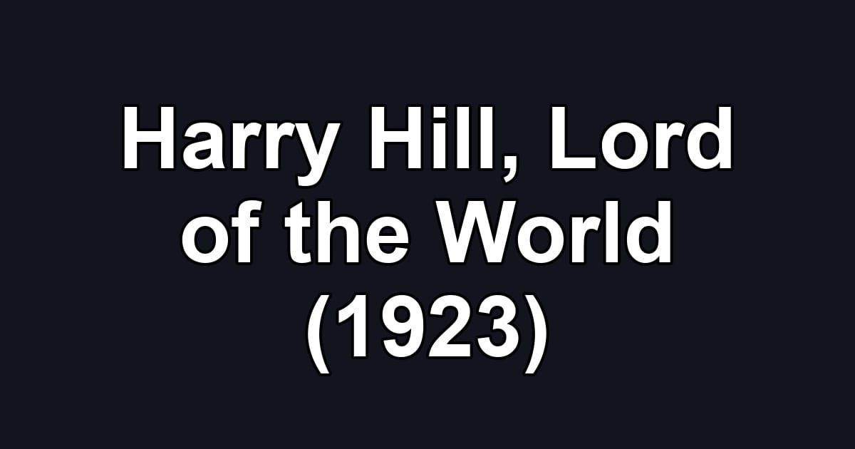 Harry Hill, Lord of the World (1923)