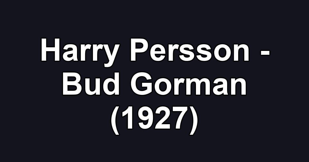 Harry Persson - Bud Gorman (1927)