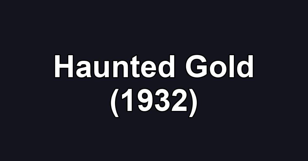 Haunted Gold (1932)