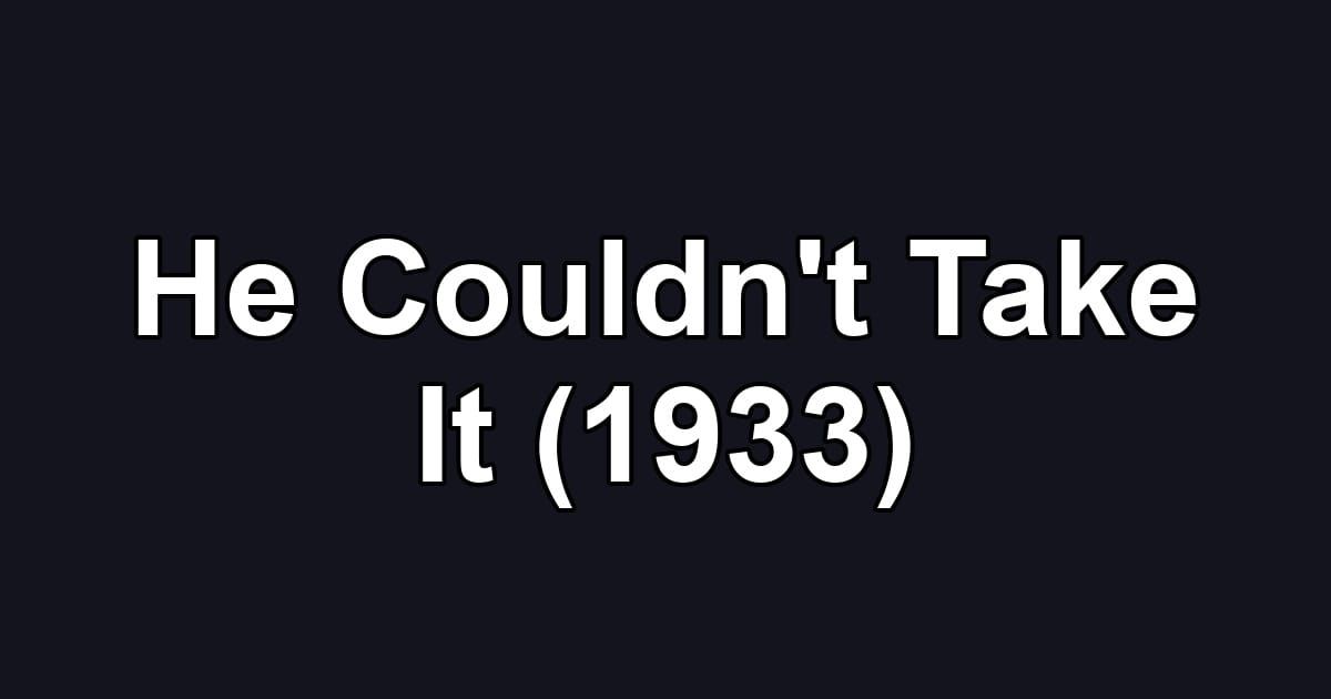 He Couldn't Take It (1933)