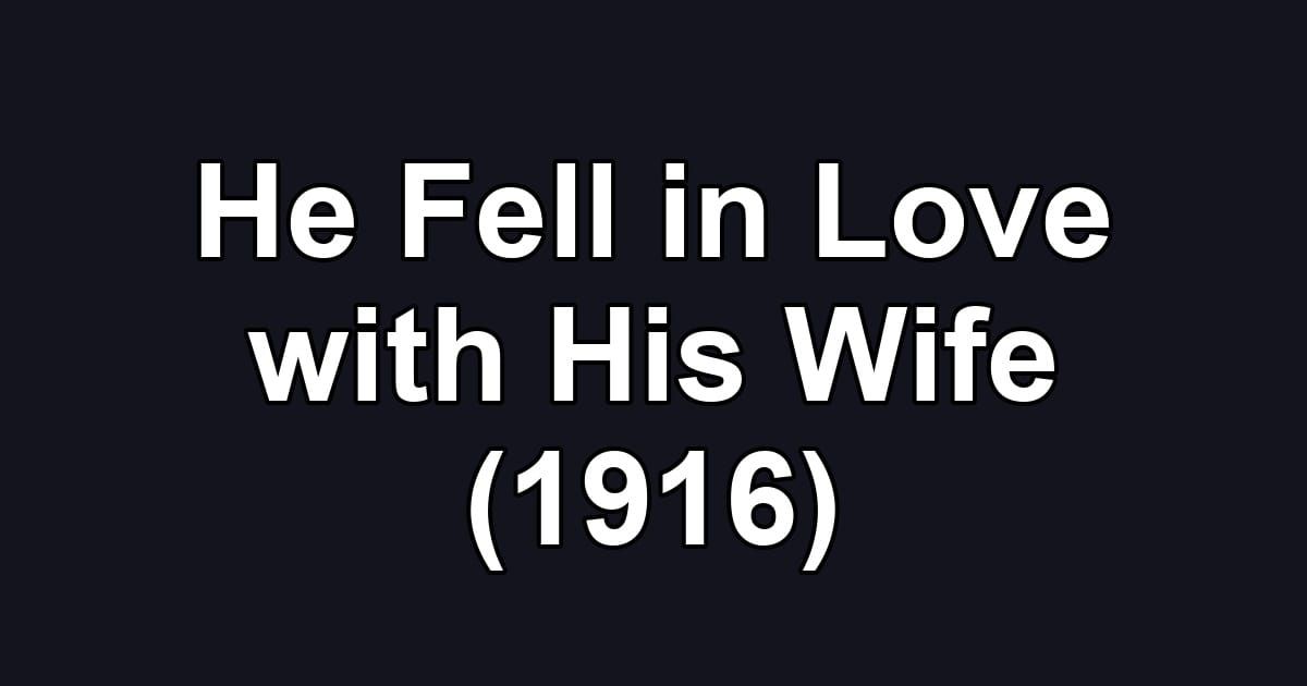 He Fell in Love with His Wife (1916)