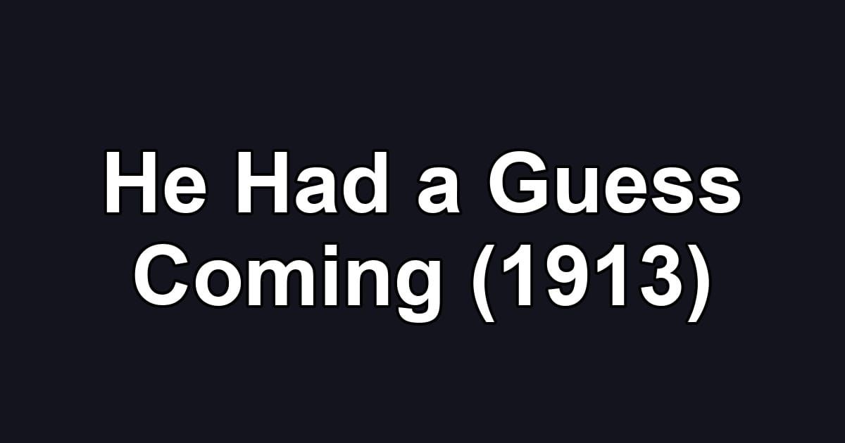 He Had a Guess Coming (1913)