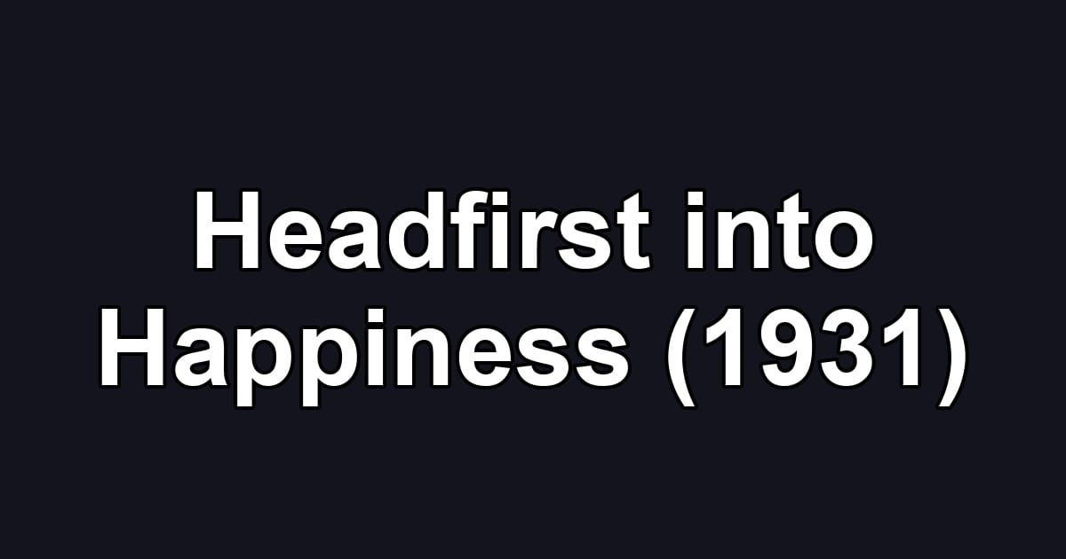 Headfirst into Happiness (1931)
