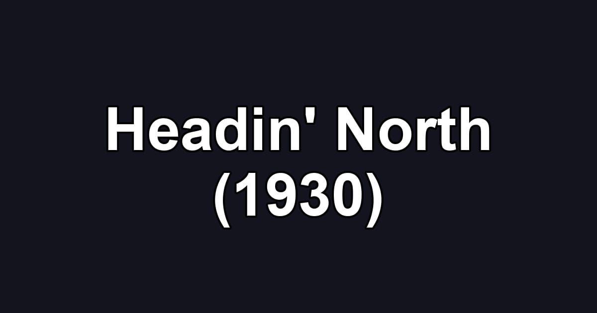 Headin' North (1930)
