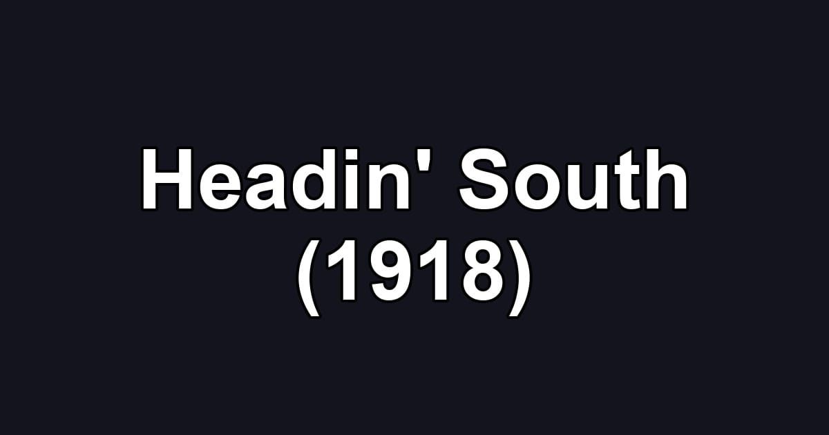 Headin' South (1918)