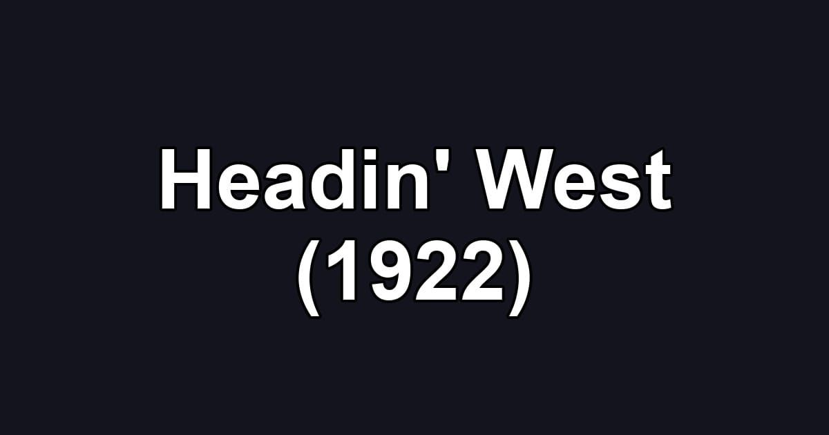 Headin' West (1922)