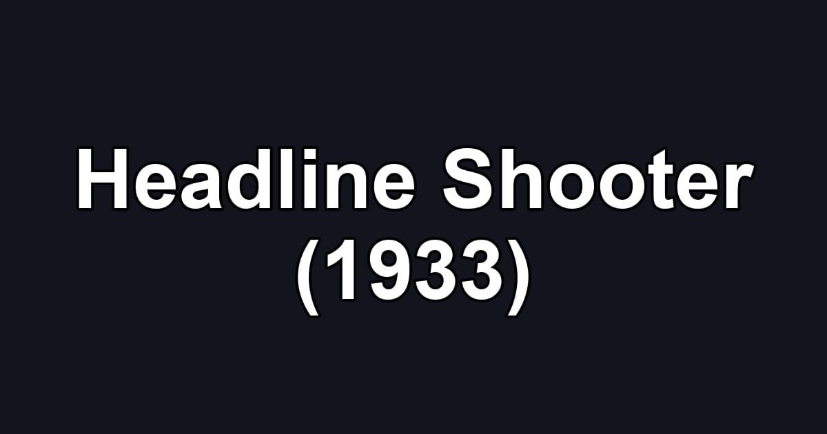 Headline Shooter (1933)