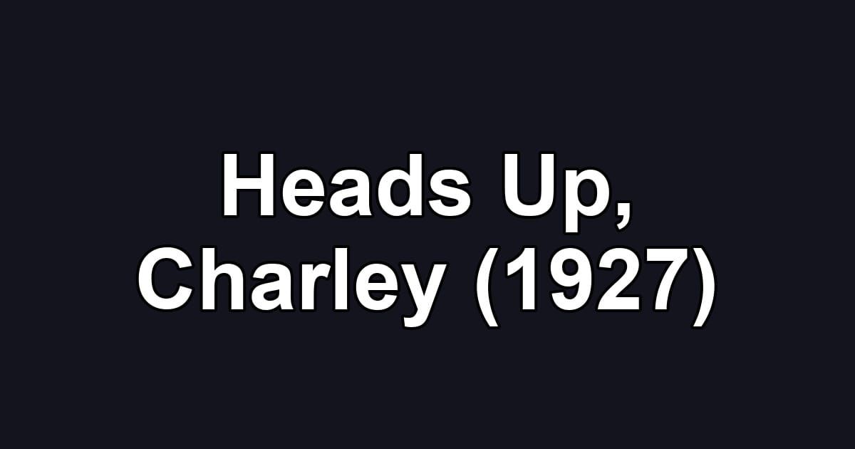 Heads Up, Charley (1927)
