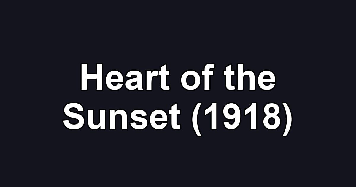 Heart of the Sunset (1918)