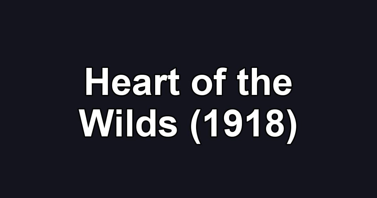 Heart of the Wilds (1918)